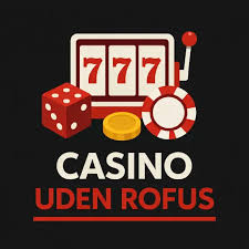 Dansk Casino Uden om ROFUS Din Guide til Spiloplevelser på Nettet